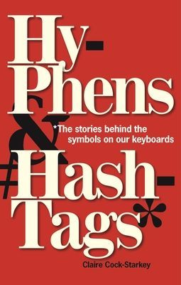 Hyphens & Hashtags* - *The Stories behind the symbols on our keyboard (Cock-Starkey Claire)(Pevná vazba)