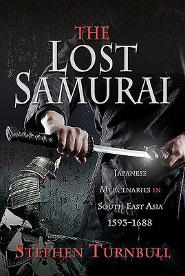 Lost Samurai - Japanese Mercenaries in South East Asia, 1593-1688 (Turnbull Stephen)(Pevná vazba)