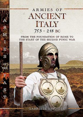 Armies of Ancient Italy 753-218 BC - From the Foundation of Rome to the Start of the Second Punic War (Esposito Gabriele)(Pevná vazba)