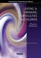 Eating and Drinking Difficulties in Children - A Guide for Practitioners (Winstock April)(Paperback)