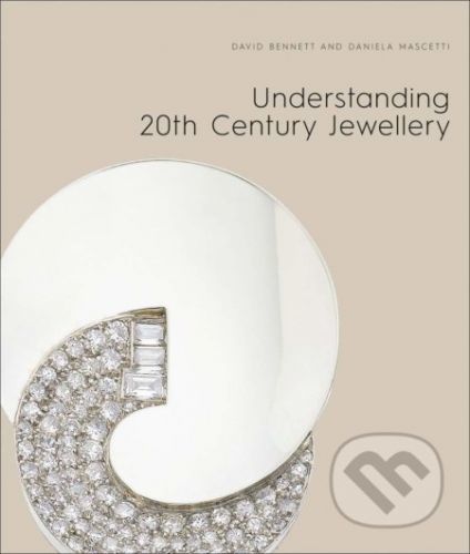 Understanding 20th Century Jewellery - David Bennett, Daniela Mascetti
