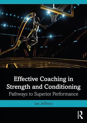 Effective Coaching in Strength and Conditioning - Pathways to Superior Performance (Jeffreys Ian (University of South Wales UK))(Paperback / softback)
