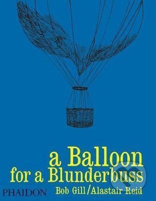 A Balloon for a Blunderbuss - Alastair Reid, Bob Gill (ilustrátor)