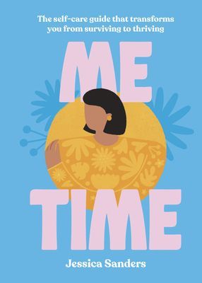 Me Time - The self-care guide that transforms you from surviving to thriving (Sanders Jessica)(Pevná vazba)
