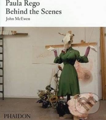 Paula Rego : Behind the Scenes - John McEwen, Marlborough Fine Art (ilustrátor)