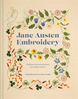 Jane Austen Embroidery - Authentic embroidery projects for modern stitchers (Batchelor Jennie)(Pevná vazba)