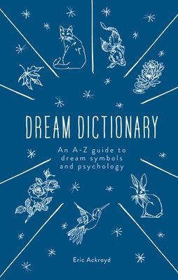 Dream Dictionary - An A-Z guide to dream symbols and psychology (Ackroyd Eric)(Pevná vazba)