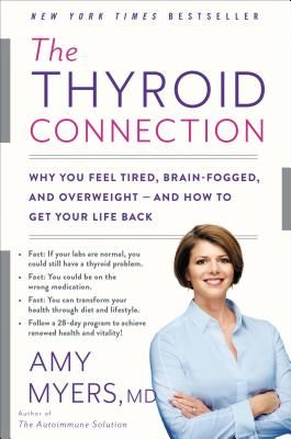Thyroid Connection - Why You Feel Tired, Brain-Fogged, and Overweight - and How to Get Your Life Back (Myers Amy)(Paperback / softback)