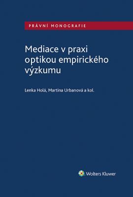 Mediace v praxi optikou empirického výzkumu - autorů kolektiv, Lenka Holá, Martina Urbanová - e-kniha