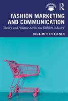 Fashion Marketing and Communication - Theory and Practice Across the Fashion Industry (Mitterfellner Olga (London College of Fashion UK))(Paperback / softback)