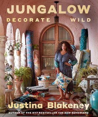 Jungalow: Decorate Wild - Justina Blakeney