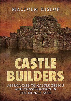 Castle Builders - Approaches to Castle Design and Construction in the Middle Ages (Hislop Malcolm)(Paperback / softback)