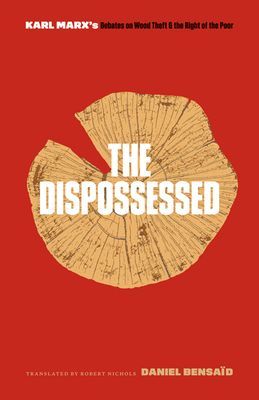 Dispossessed - Karl Marx's Debates on Wood Theft and the Right of the Poor (Bensaid Daniel)(Paperback / softback)