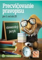 Precvičovanie pravopisu pre 3. ročník ZŠ - Svetlana Homoľová, Ingrid Petlachová, Soňa Sásiková, Zuzana Vlkolinská