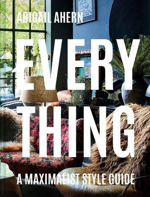 Everything - A Maximalist Style Guide (Ahern Abigail)(Pevná vazba)
