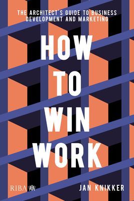 How To Win Work - The architect's guide to business development and marketing (Knikker Jan)(Paperback / softback)