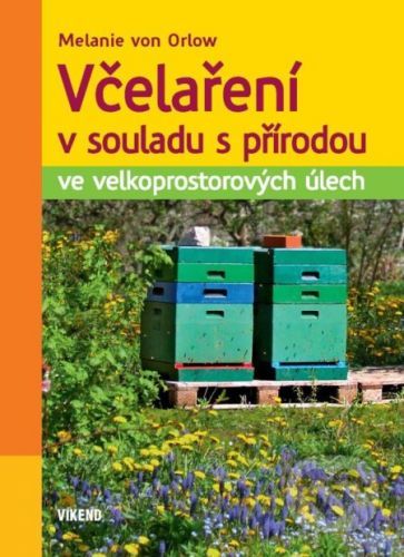 Včelaření v souladu s přírodou ve velkoprostorových úlech - Melanie von Orlow