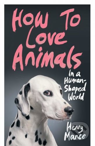 How to Love Animals - Henry Mance