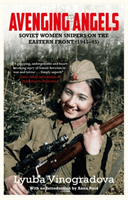 Avenging Angels - Soviet women snipers on the Eastern front (1941-45) (Vinogradova Lyuba)(Paperback)