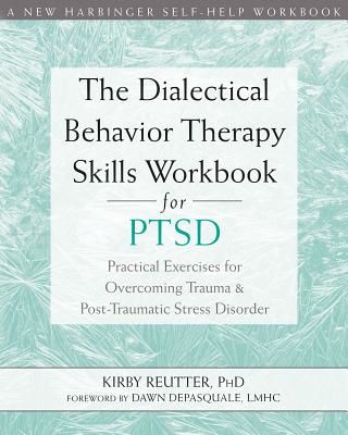 Dialectical Behavior Therapy Skills Workbook for PTSD - Practical Exercises for Overcoming Trauma and Post-Traumatic Stress Disorder (Reutter Kirby)(Paperback / softback)