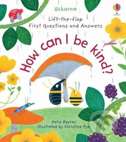 How Can I Be Kind? - Katie Daynes, Christine Pym (ilustrátor)