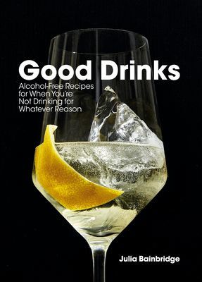 Good Drinks: Alcohol-Free Recipes for When You're Not Drinking for Whatever Reason (Bainbridge Julia)(Pevná vazba)