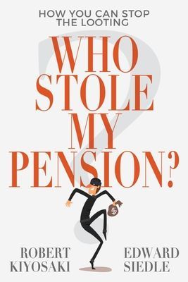 Who Stole My Pension? - How You Can Stop the Looting (Kiyosaki Robert)(Paperback / softback)