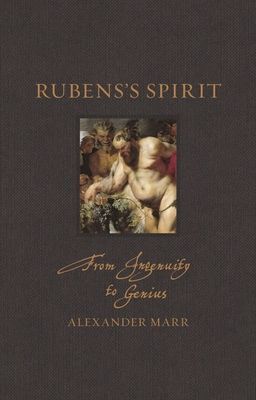 Rubens's Spirit - From Ingenuity to Genius (Marr Alexander)(Pevná vazba)