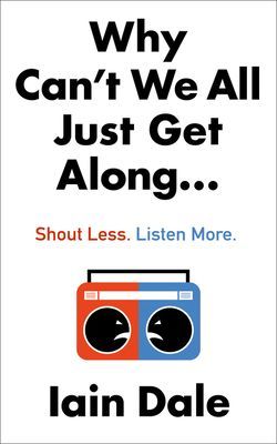 Why Can't We All Just Get Along - Shout Less. Listen More. (Dale Iain)(Paperback / softback)