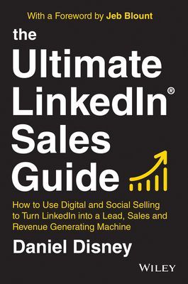 Ultimate LinkedIn Sales Guide - How to Use Digital and Social Selling to Turn LinkedIn into a Lead, Sales and Revenue Generating Machine (Disney Daniel)(Pevná vazba)