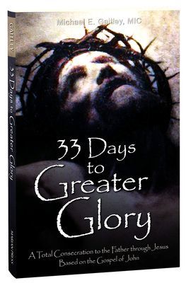 33 Days to Greater Glory: A Total Consecration to the Father Through Jesus Based on the Gospel of John (Gaitley Michael E. MIC)(Paperback)
