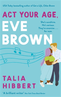 Act Your Age, Eve Brown - the perfect feel good romcom for 2021 (Hibbert Talia)(Paperback / softback)