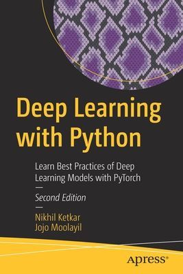 Deep Learning with Python - Learn Best Practices of Deep Learning Models with PyTorch (Ketkar Nihkil)(Paperback / softback)