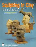 Sculpting in Clay with Dale Power (Power Dale)(Paperback)