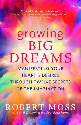 Growing Big Dreams: Manifesting Your Heart (Moss Robert)(Paperback)