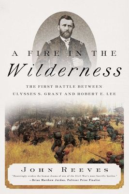 Fire in the Wilderness - The First Battle Between Ulysses S. Grant and Robert E. Lee (Reeves John)(Pevná vazba)
