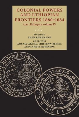 Colonial Powers and Ethiopian Frontiers 1880-1884 - Acta Aethiopica Volume Iv(Pevná vazba)