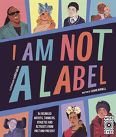 I Am Not a Label - 34 disabled artists, thinkers, athletes and activists from past and present (Burnell Cerrie)(Paperback / softback)