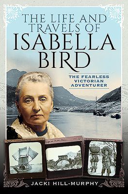 Life and Travels of Isabella Bird - The Fearless Victorian Adventurer (Hill-Murphy Jacki)(Pevná vazba)