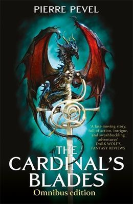 Cardinal's Blades Omnibus - The Cardinal's Blades, The Alchemist in the Shadows, The Dragon Arcana (Pevel Pierre)(Paperback / softback)