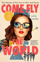 Come Fly the World - The Women of Pan Am at War and Peace (Cooke Julia)(Pevná vazba)