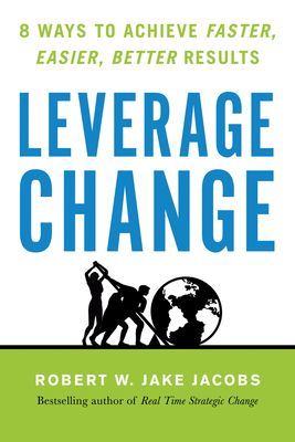 Leverage Change - 8 Ways to Achieve Faster, Easier, Better Results (Jacobs Robert W. Jake)(Paperback / softback)