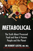 Metabolical - The truth about processed food and how it poisons people and the planet (Lustig Dr Robert)(Paperback / softback)