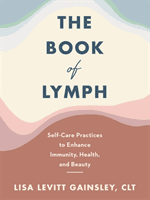 Book of Lymph - Self-care Lymphatic Massage to Enhance Immunity, Health and Beauty (Gainsley Lisa Levitt)(Paperback / softback)