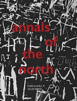 Gilles Peress and Chris Klatell: Annals of the North (Peress Gilles)(Paperback / softback)