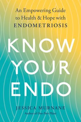Know Your Endo - An Empowering Guide to Health and Hope with Endometriosis (Murnane Jessica)(Paperback / softback)