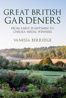Great British Gardeners - From the Early Plantsmen to Chelsea Medal Winners (Berridge Vanessa)(Paperback / softback)