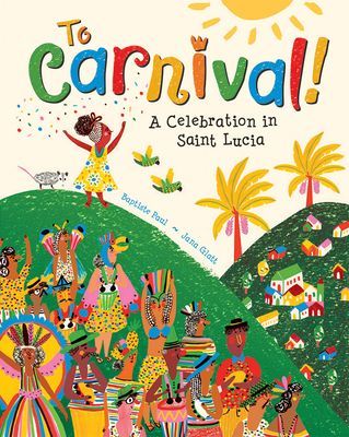 To Carnival! - A Celebration in St Lucia (Paul Baptiste)(Paperback / softback)