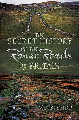 Secret History of the Roman Roads of Britain (Bishop M. C.)(Paperback / softback)