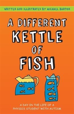 Different Kettle of Fish - A Day in the Life of a Physics Student with Autism (Barton Michael)(Paperback / softback)